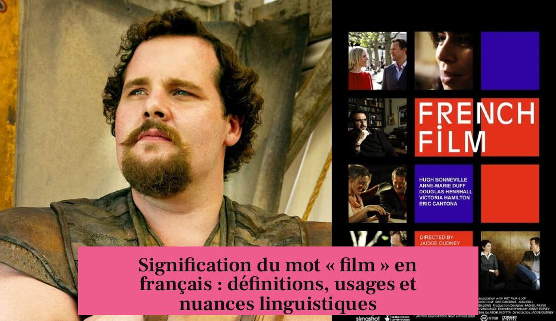 Signification du mot « film » en français : définitions, usages et nuances linguistiques
