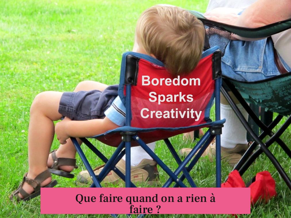Que faire quand on a rien à faire ?