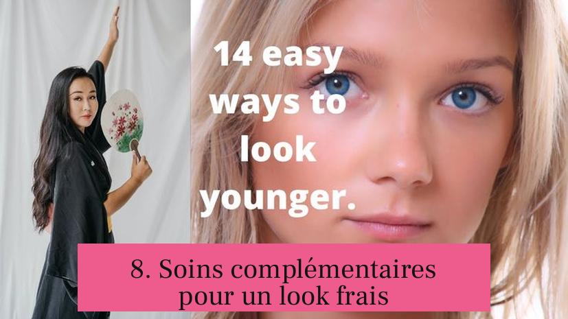 8. Soins complémentaires pour un look frais