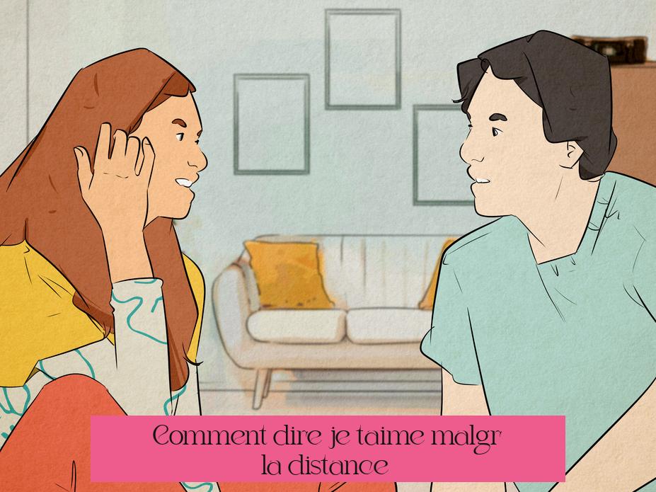 Comment dire "je t'aime malgré la distance" ?