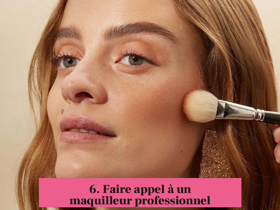 6. Faire appel à un maquilleur professionnel