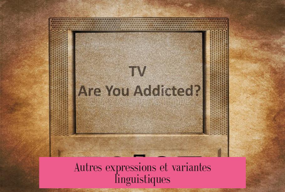 Autres expressions et variantes linguistiques
