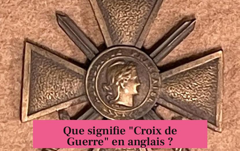 Que signifie "Croix de Guerre" en anglais ?