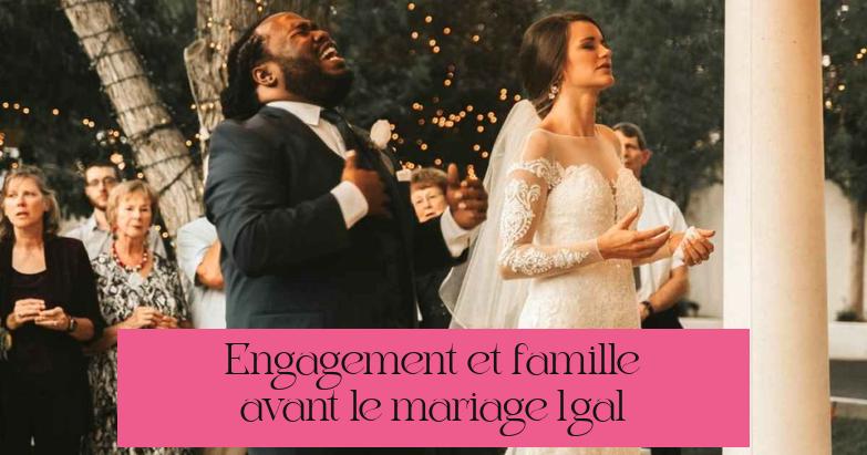 Engagement et famille avant le mariage légal