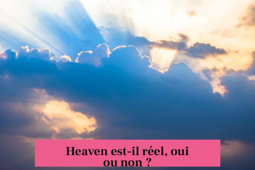Heaven est-il réel, oui ou non ?