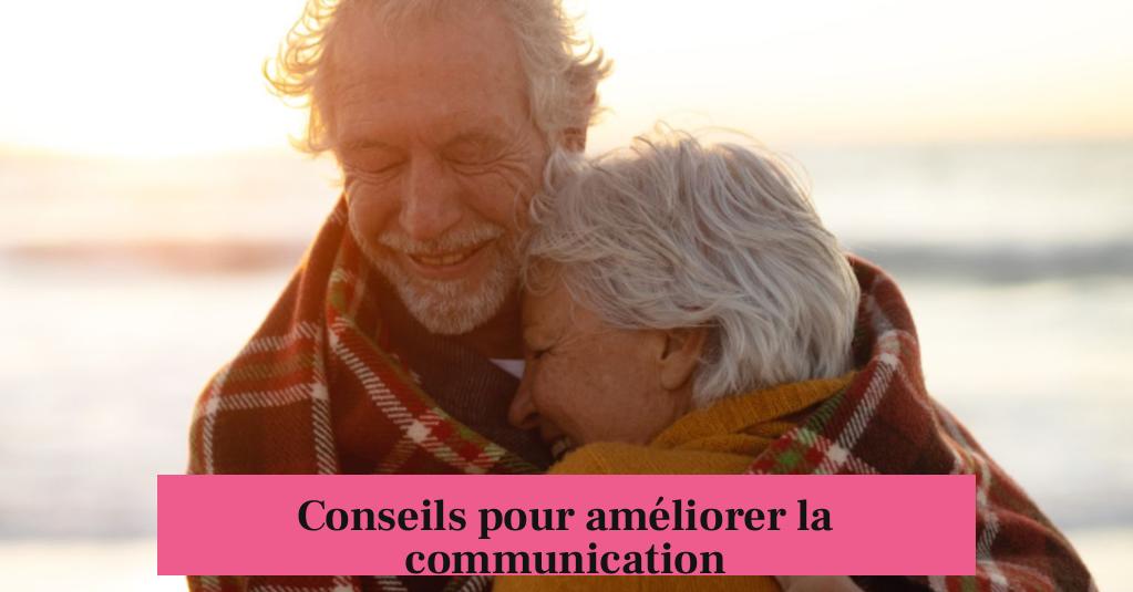 Conseils pour améliorer la communication