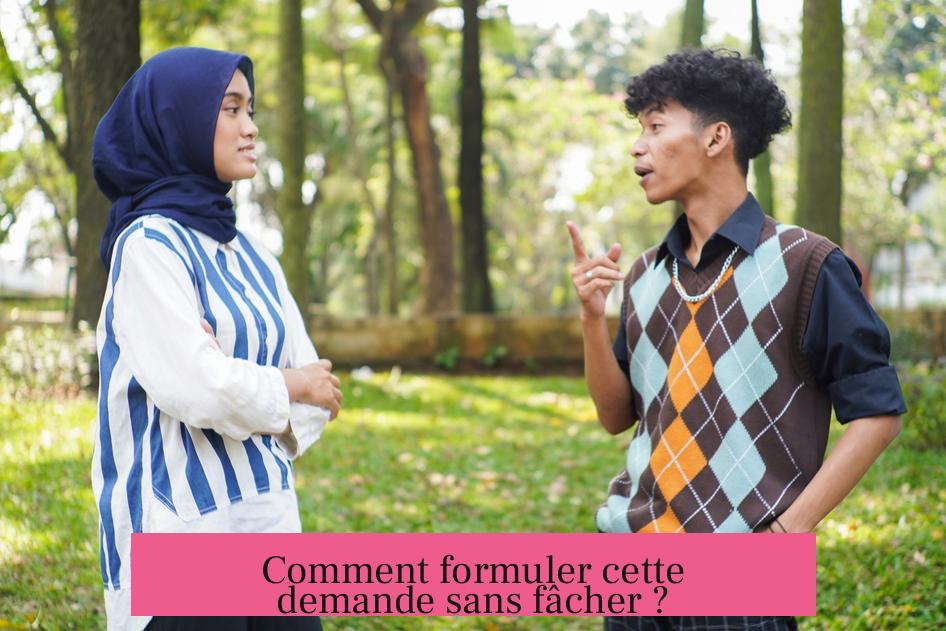 Comment formuler cette demande sans fâcher ?