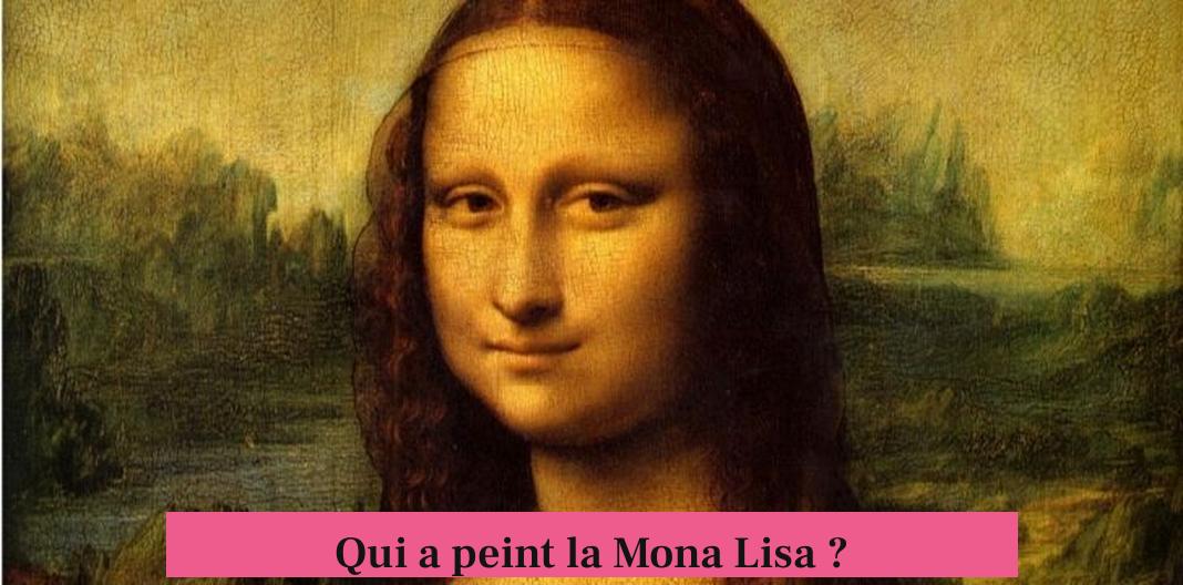 Qui a peint la Mona Lisa ?