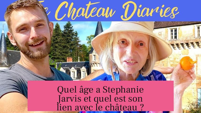 Quel âge a Stephanie Jarvis et quel est son lien avec le château ?