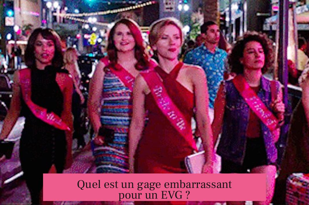 Quel est un gage embarrassant pour un EVG ?