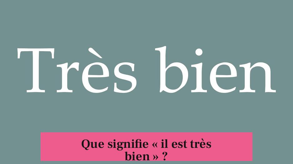 Que signifie « il est très bien » ?