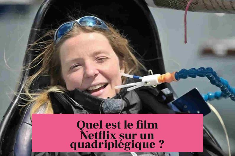 Quel est le film Netflix sur un quadriplégique ?