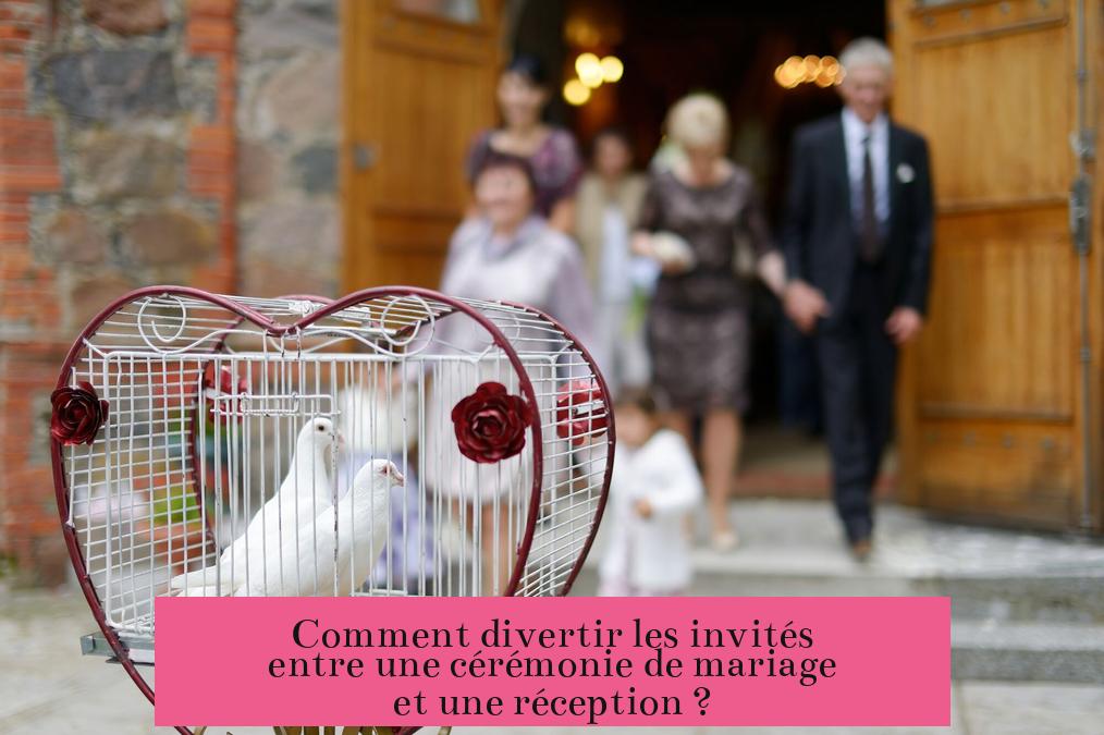 Comment divertir les invités entre une cérémonie de mariage et une réception ?
