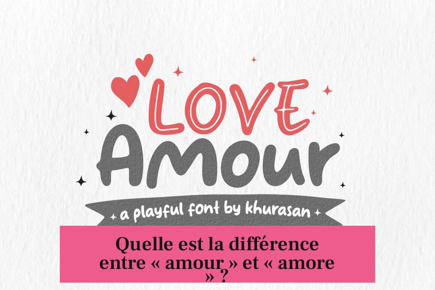 Quelle est la différence entre « amour » et « amore » ?