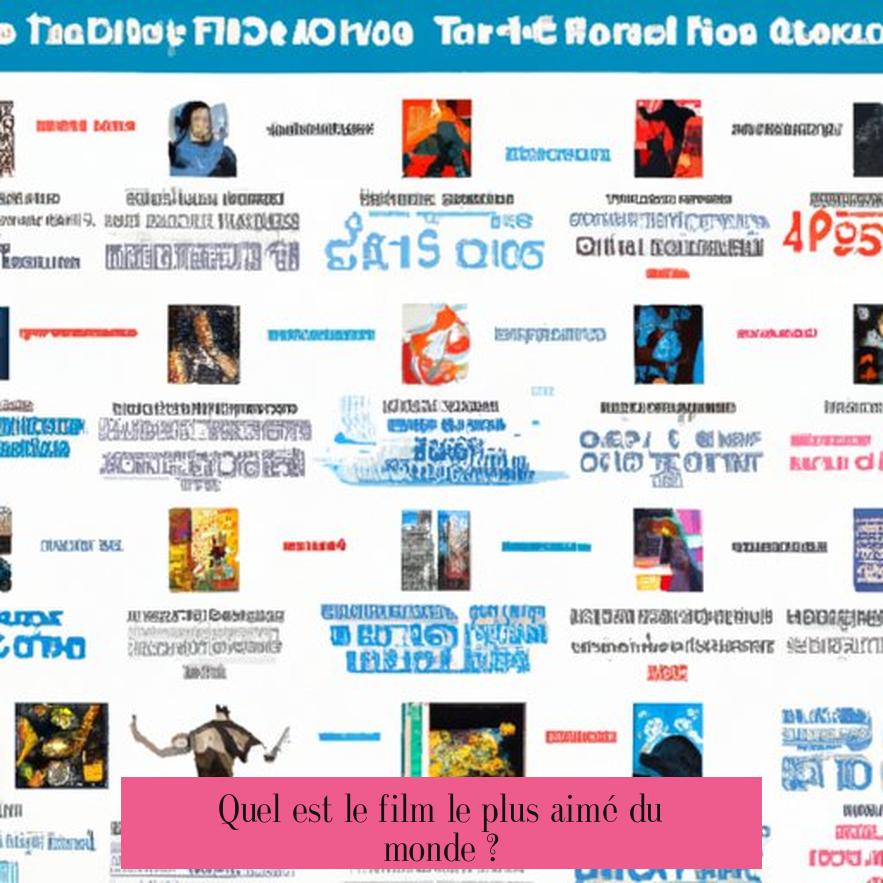 Quel est le film le plus aimé du monde ?