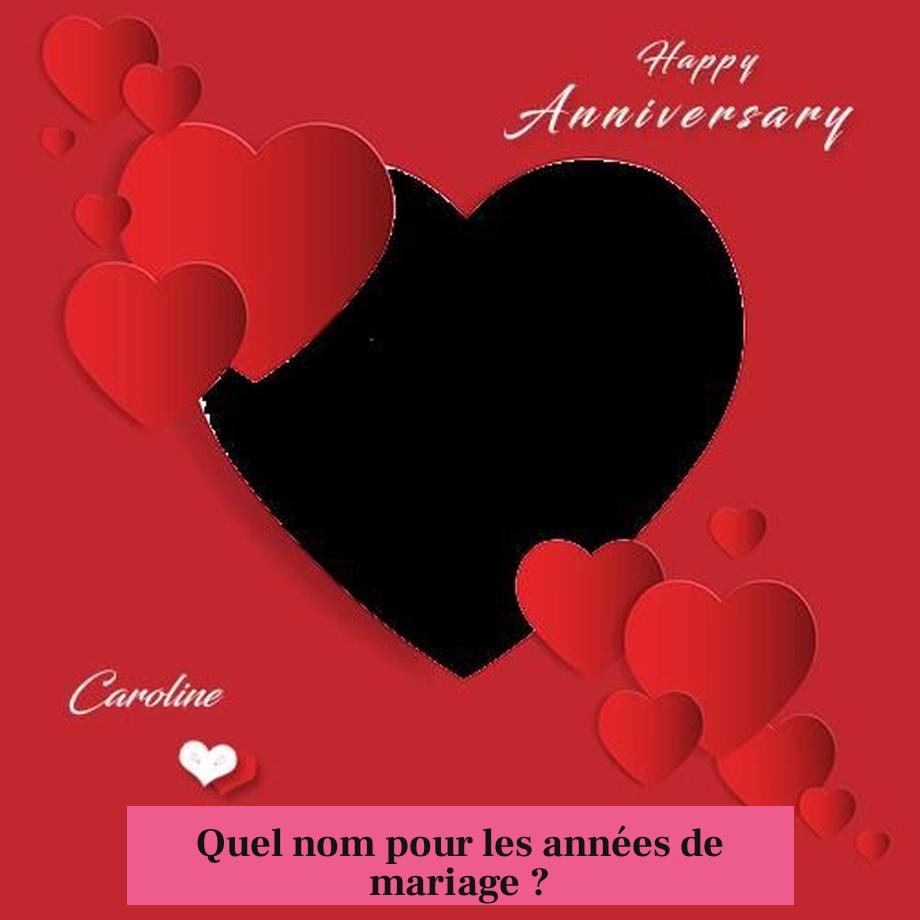 Quel nom pour les années de mariage ?