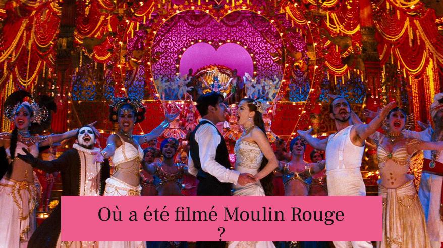 Où a été filmé Moulin Rouge ?