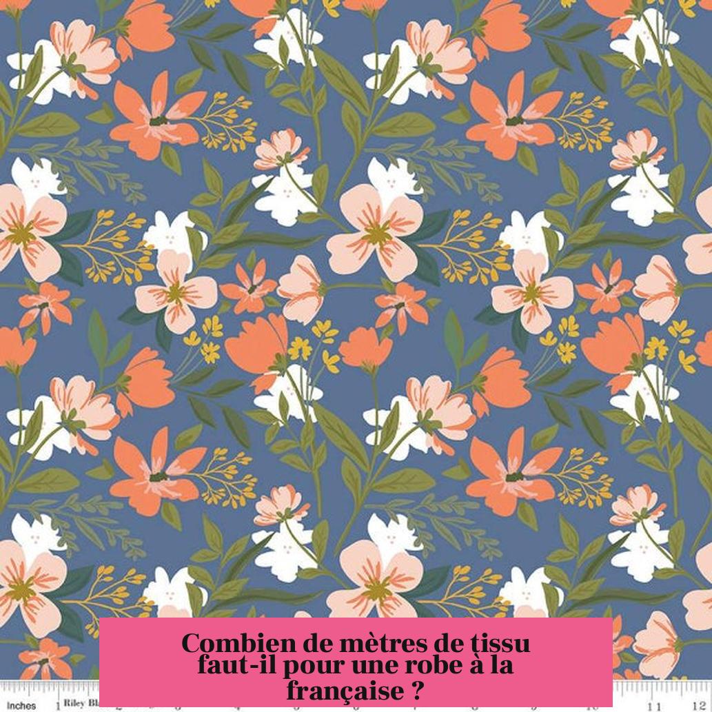 Combien de mètres de tissu faut-il pour une robe à la française ?