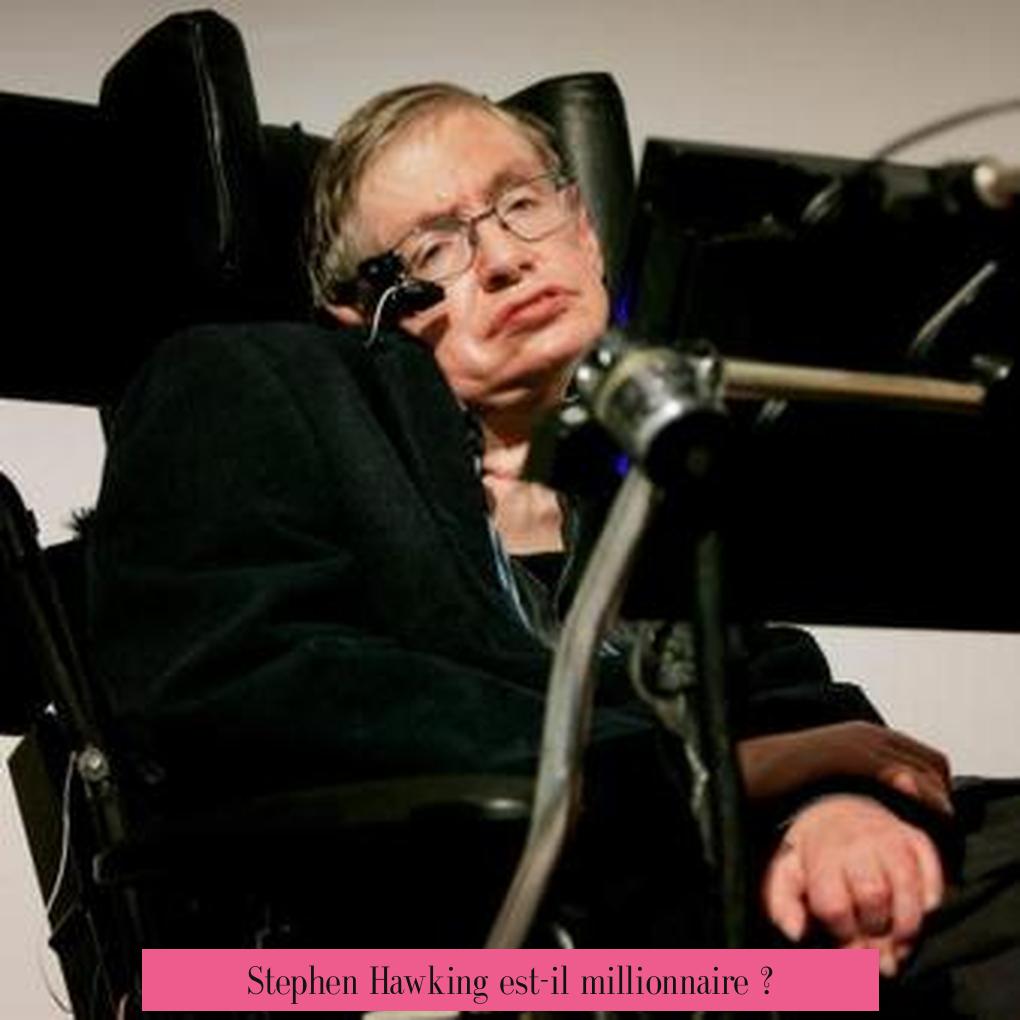 Stephen Hawking est-il millionnaire ?