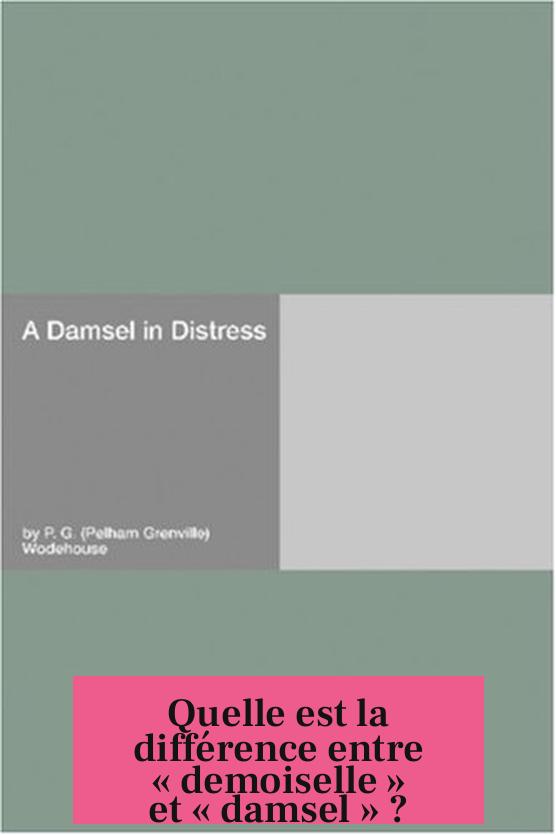 Quelle est la différence entre « demoiselle » et « damsel » ?