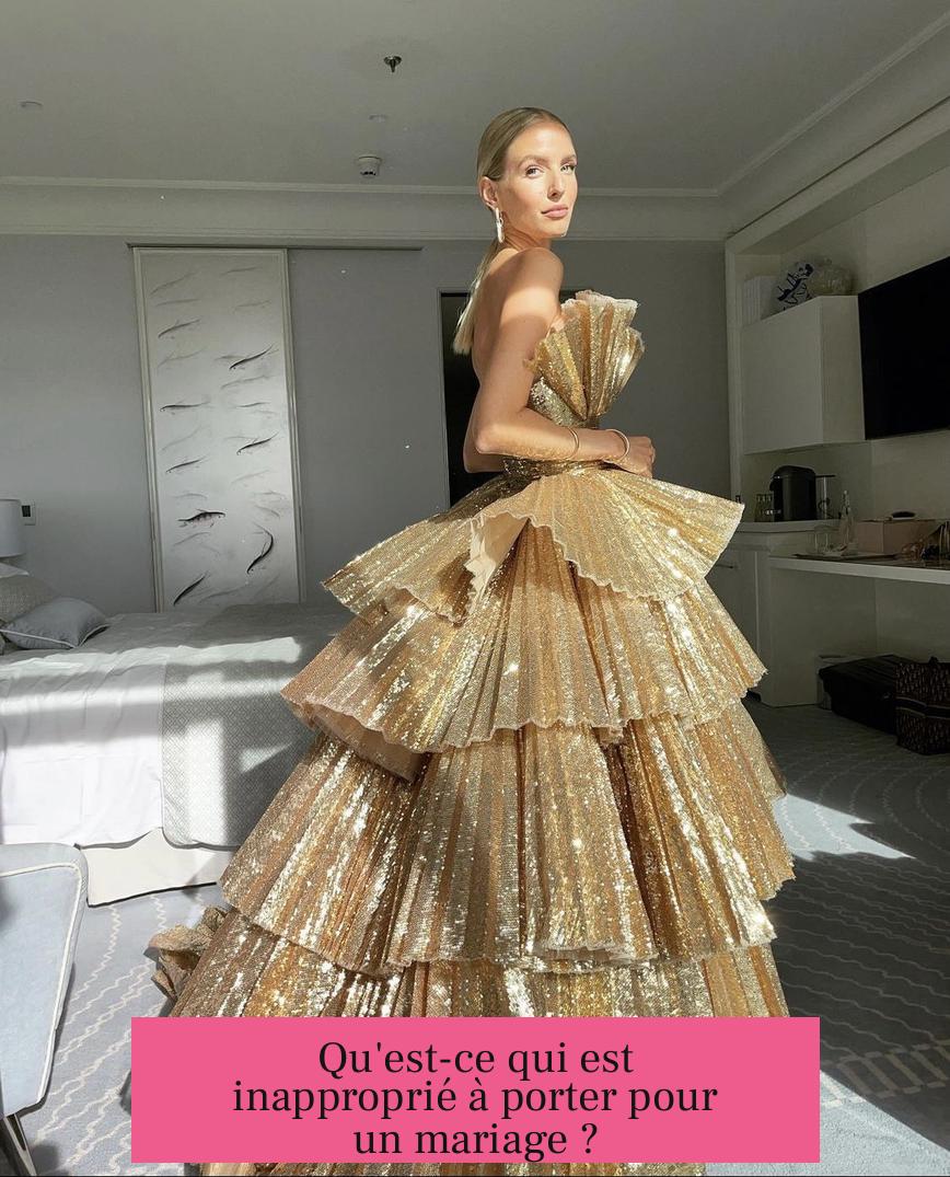 Qu'est-ce qui est inapproprié à porter pour un mariage ?
