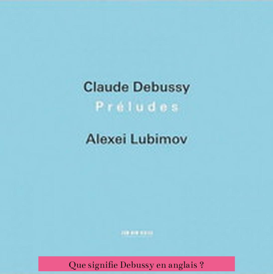 Que signifie Debussy en anglais ?