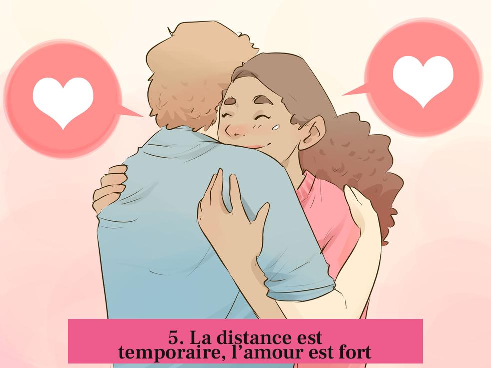 5. La distance est temporaire, l’amour est fort