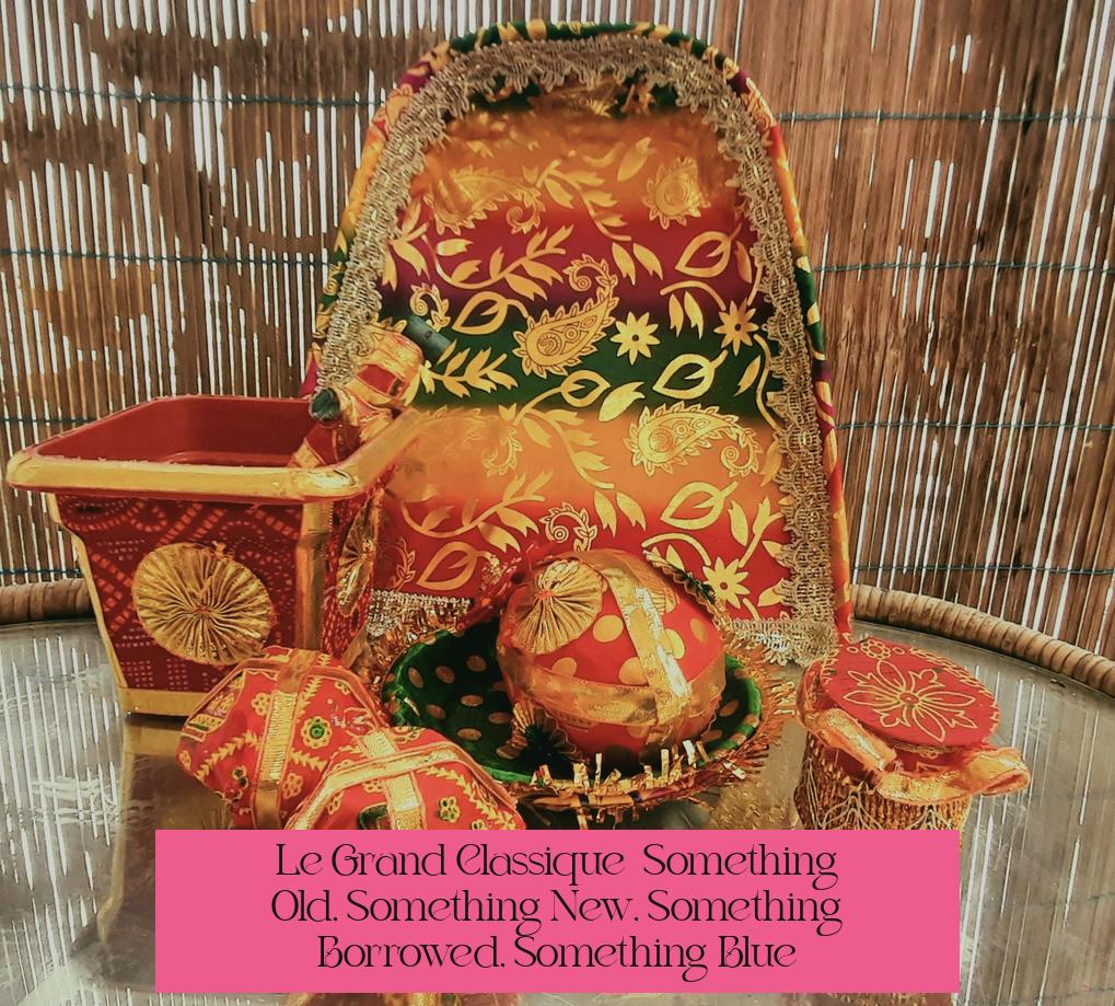 Le Grand Classique : "Something Old, Something New, Something Borrowed, Something Blue"