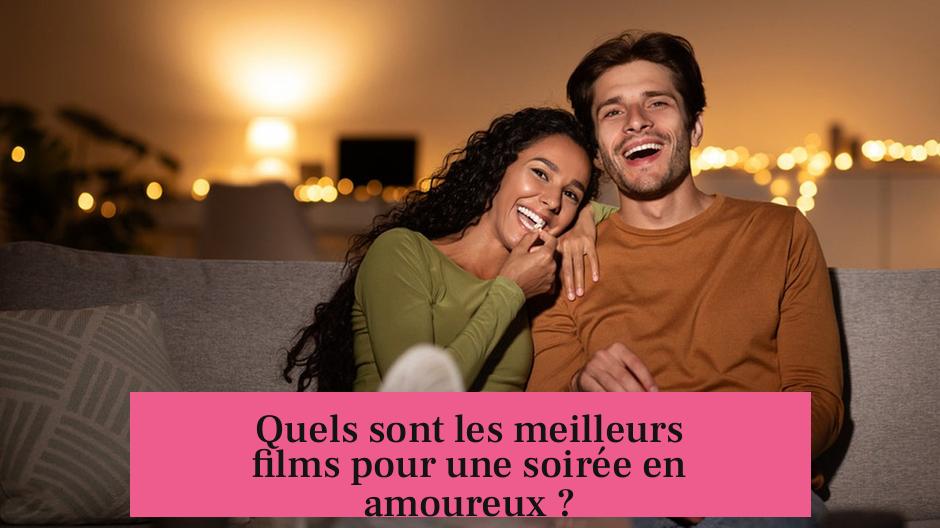 Quels sont les meilleurs films pour une soirée en amoureux ?