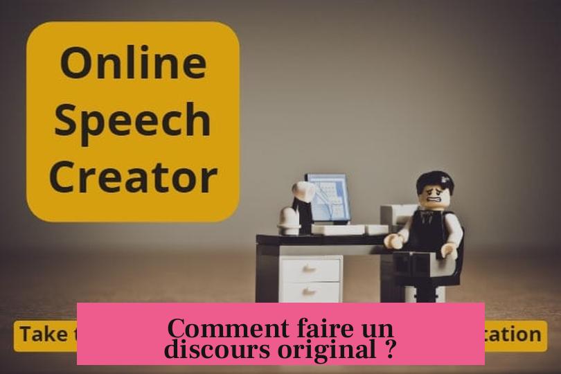 Comment faire un discours original ?