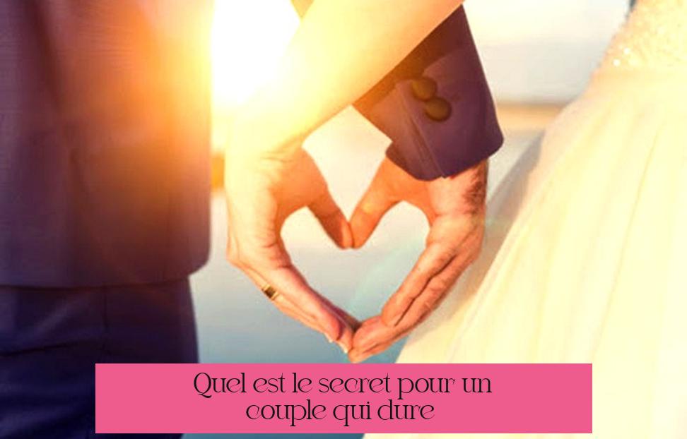 Quel est le secret pour un couple qui dure ?