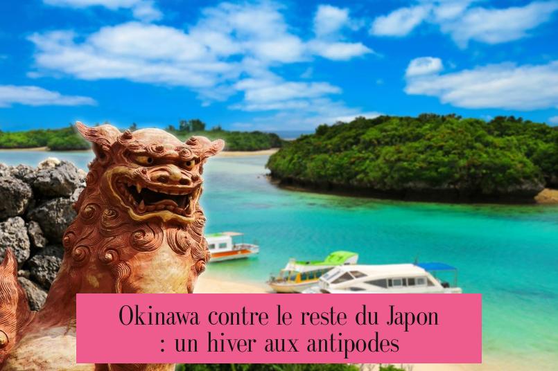 Okinawa contre le reste du Japon : un hiver aux antipodes
