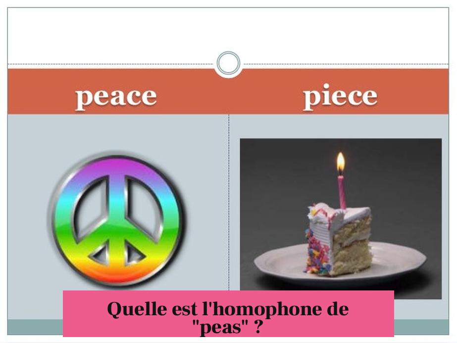 Quelle est l'homophone de "peas" ?