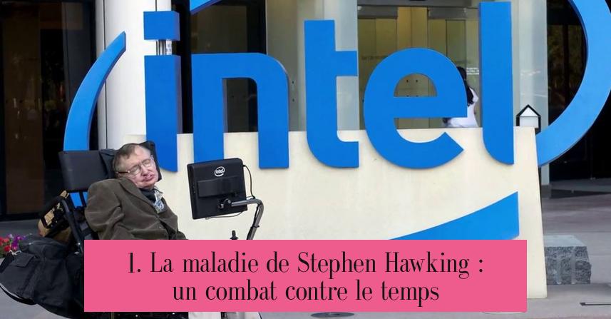 1. La maladie de Stephen Hawking : un combat contre le temps