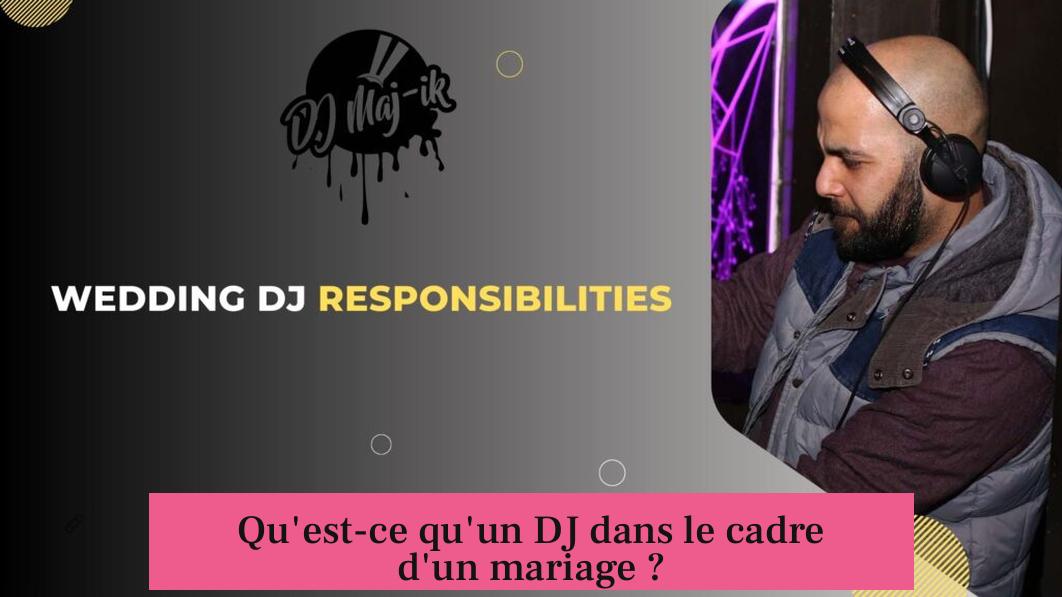 Qu'est-ce qu'un DJ dans le cadre d'un mariage ?