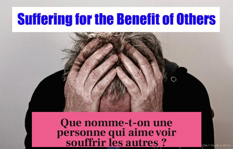 Que nomme-t-on une personne qui aime voir souffrir les autres ?