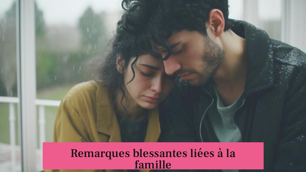 Remarques blessantes liées à la famille
