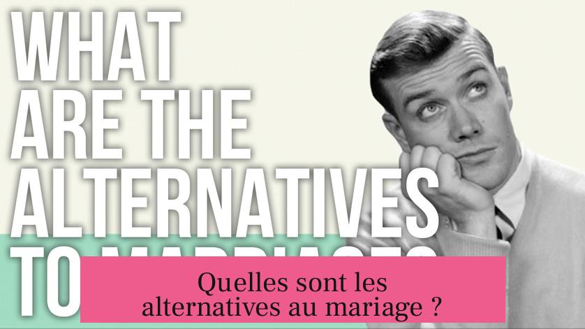 Quelles sont les alternatives au mariage ?