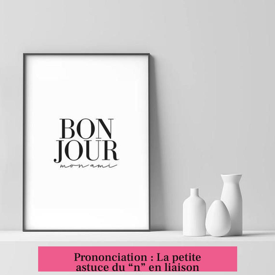 Prononciation : La petite astuce du “n” en liaison