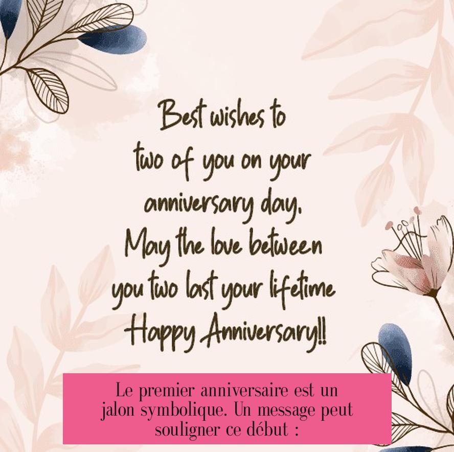 Le premier anniversaire est un jalon symbolique. Un message peut souligner ce début :