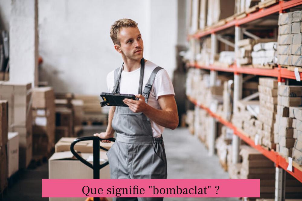 Que signifie "bombaclat" ?