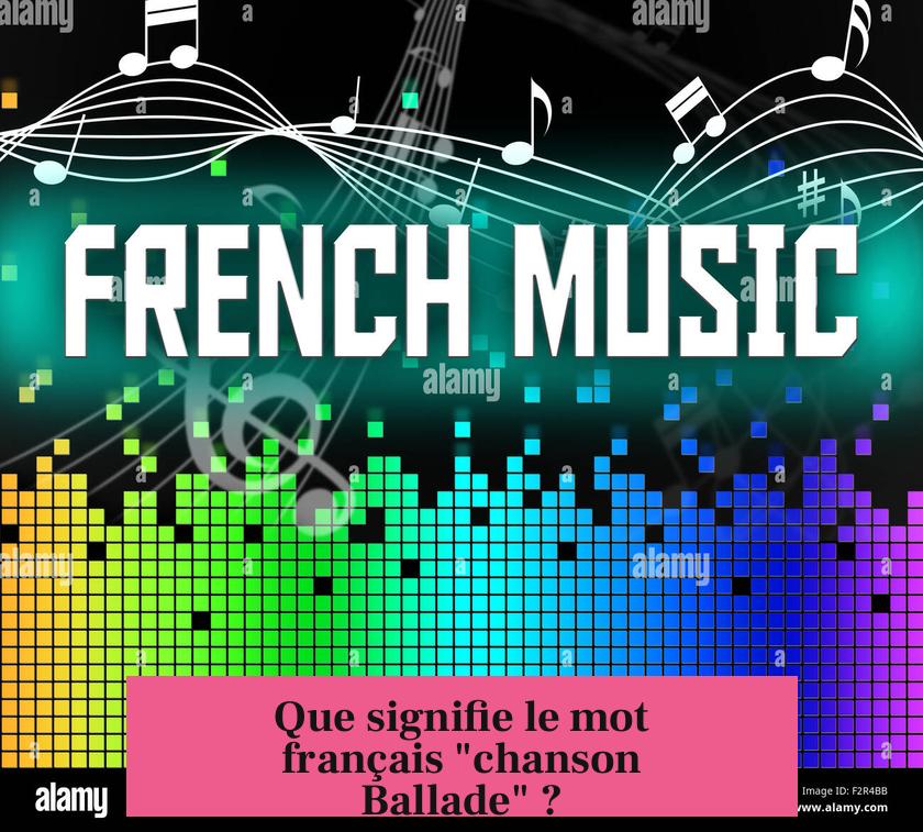 Que signifie le mot français "chanson Ballade" ?