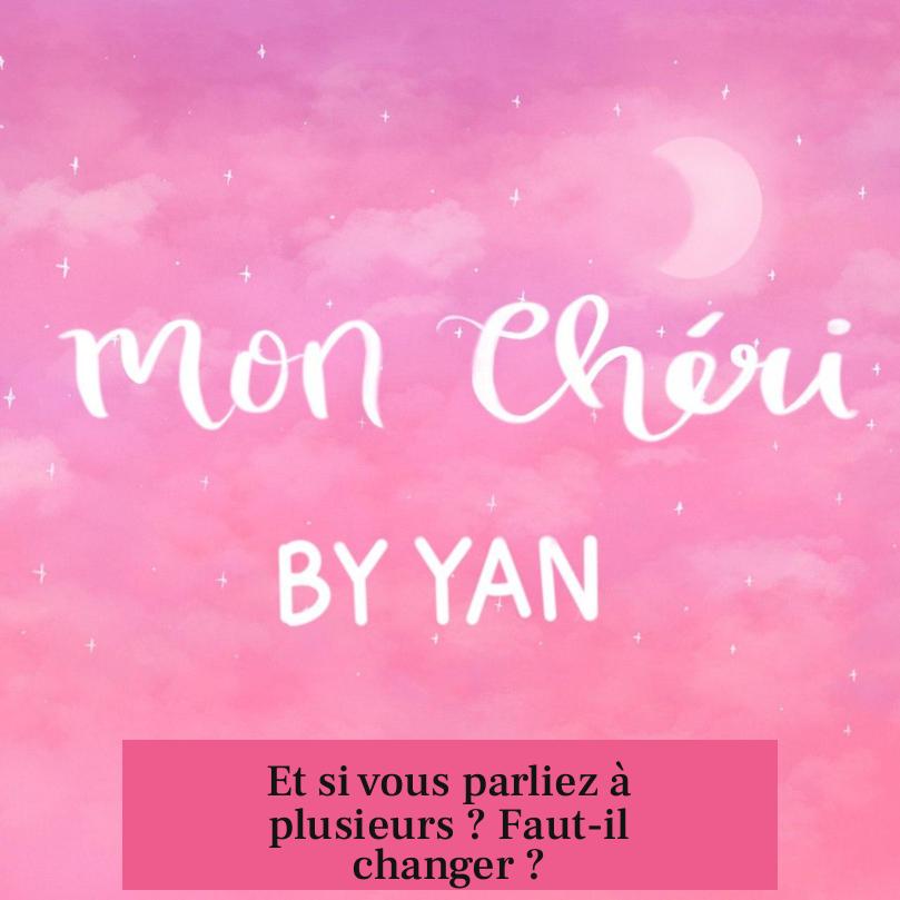 Et si vous parliez à plusieurs ? Faut-il changer ?