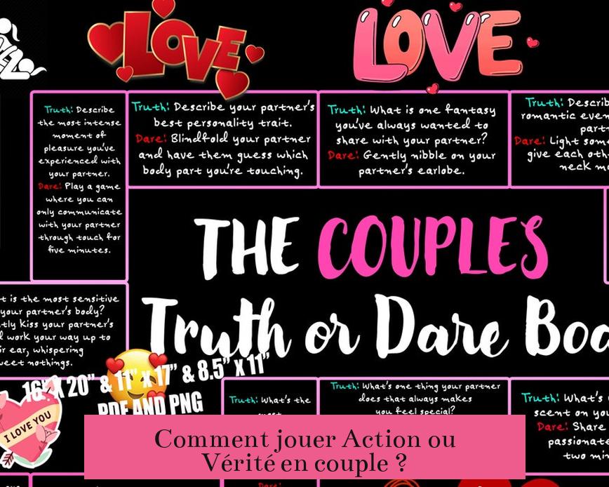 Comment jouer Action ou Vérité en couple ?
