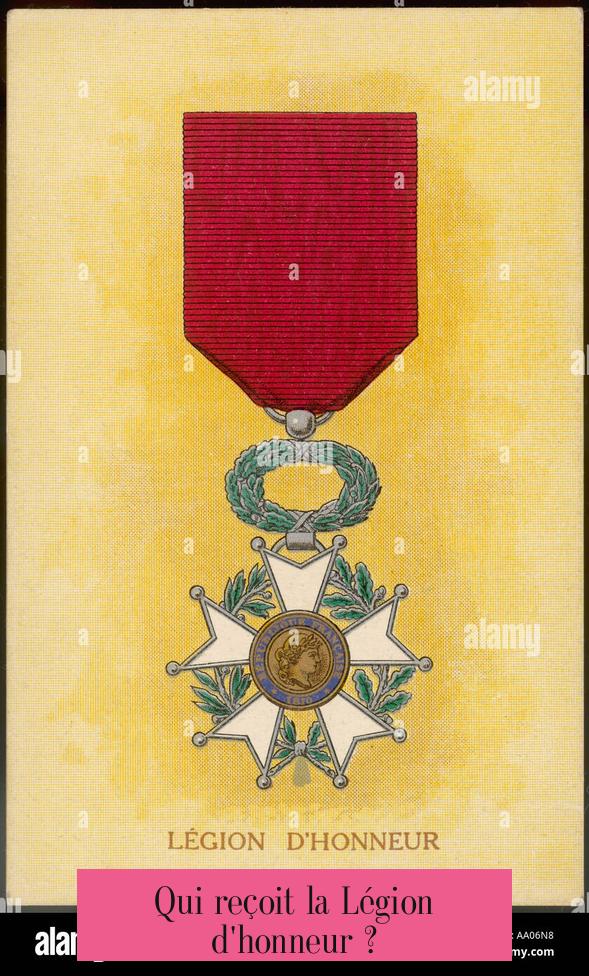Qui reçoit la Légion d'honneur ?