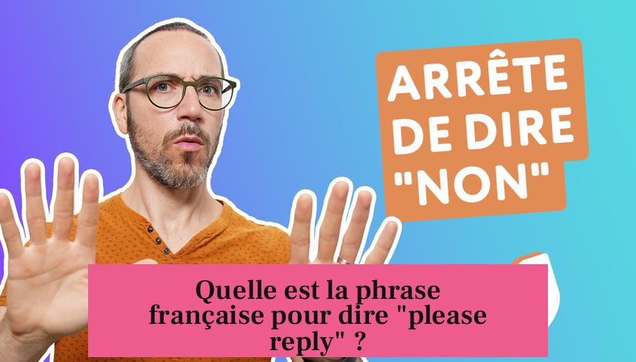 Quelle est la phrase française pour dire "please reply" ?