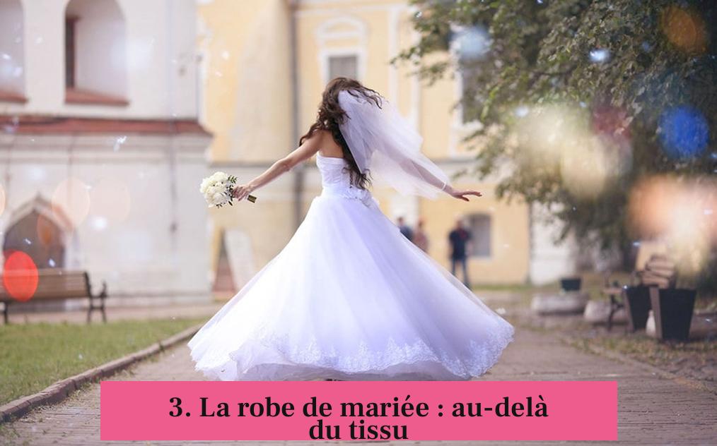3. La robe de mariée : au-delà du tissu