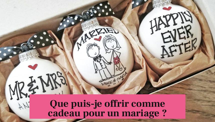 Que puis-je offrir comme cadeau pour un mariage ?