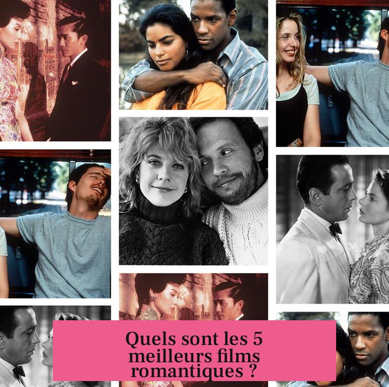 Quels sont les 5 meilleurs films romantiques ?