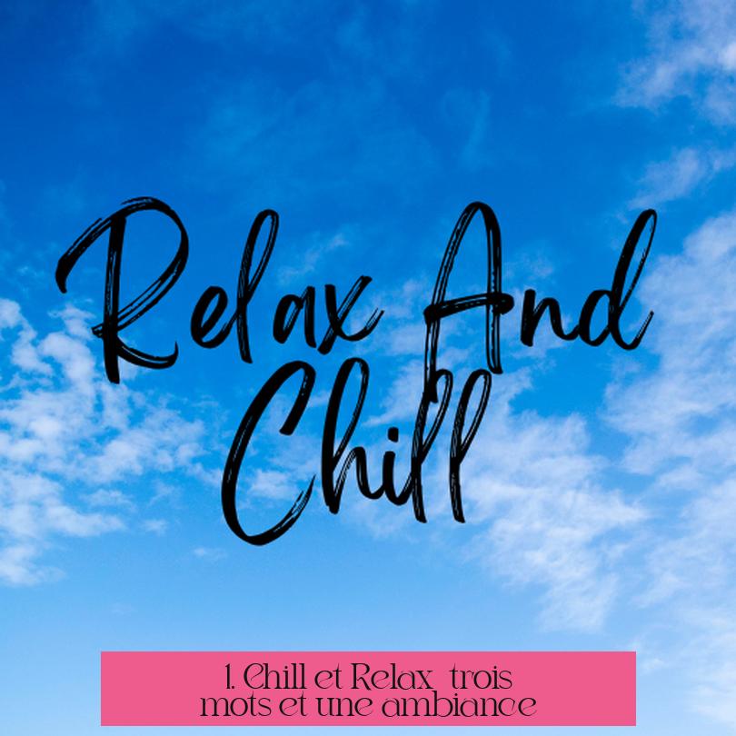 1. Chill et Relax : trois mots et une ambiance
